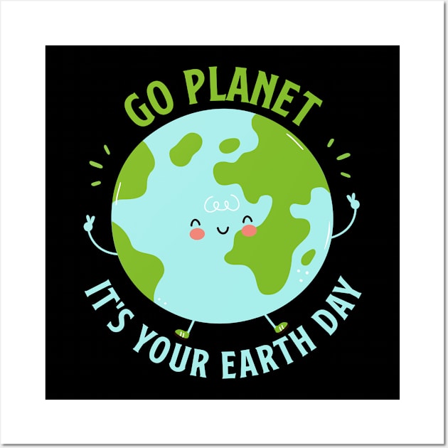 Go Planet It's Your Earth Day Cute Earth Day Wall Art by Shaniya Abernathy
